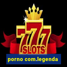 porno com.legenda